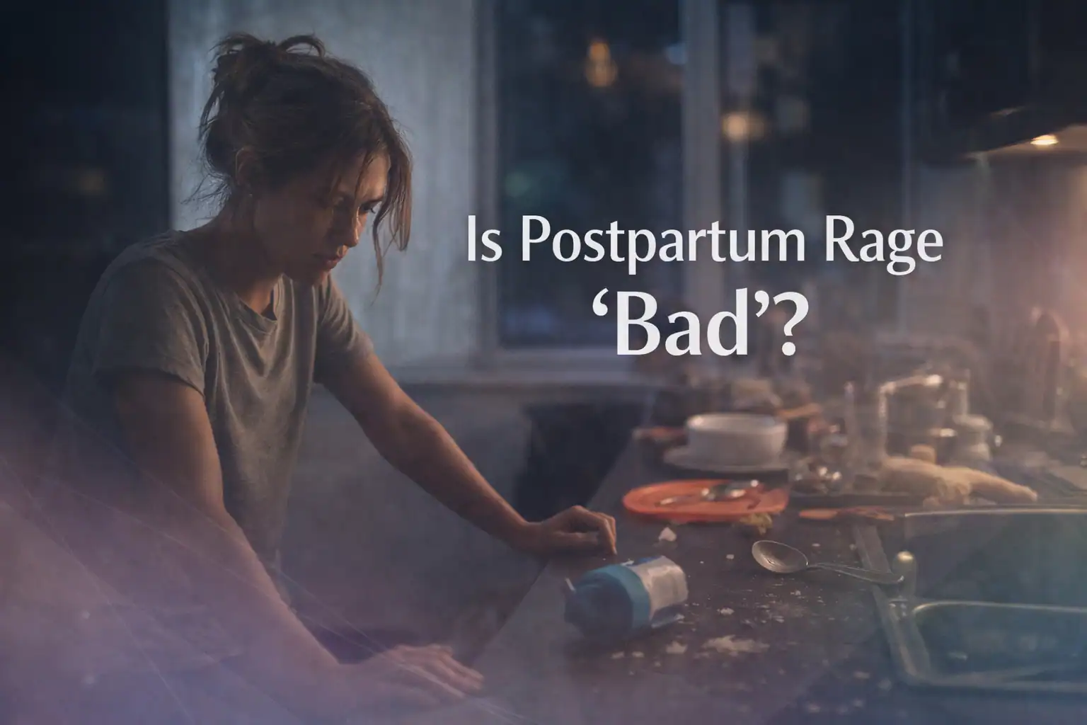 A tired woman leans over a messy kitchen counter with dishes and a baby bottle; text reads, Is Postpartum Rage Bad?.